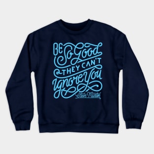 Be so good they can't ignore you Crewneck Sweatshirt